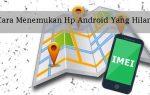 Cara Melacak HP Android yang Hilang dengan Nomor IMEI di Indonesia